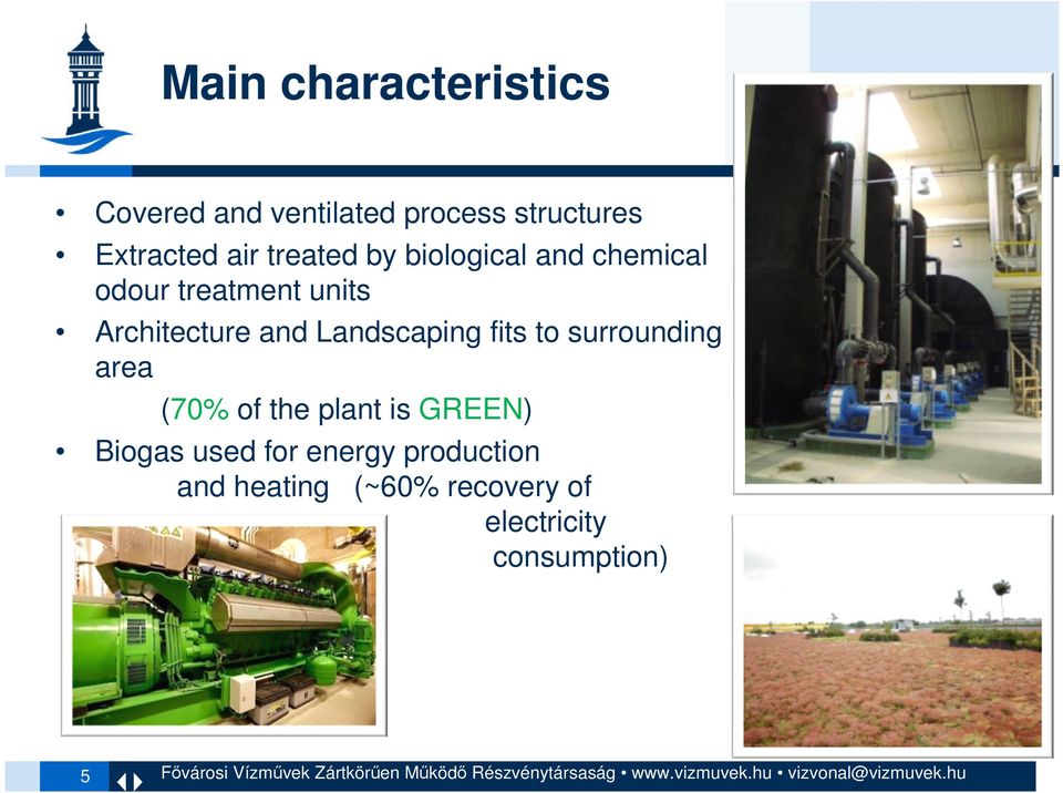Landscaping fits to surrounding area (70% of the plant is GREEN) Biogas used
