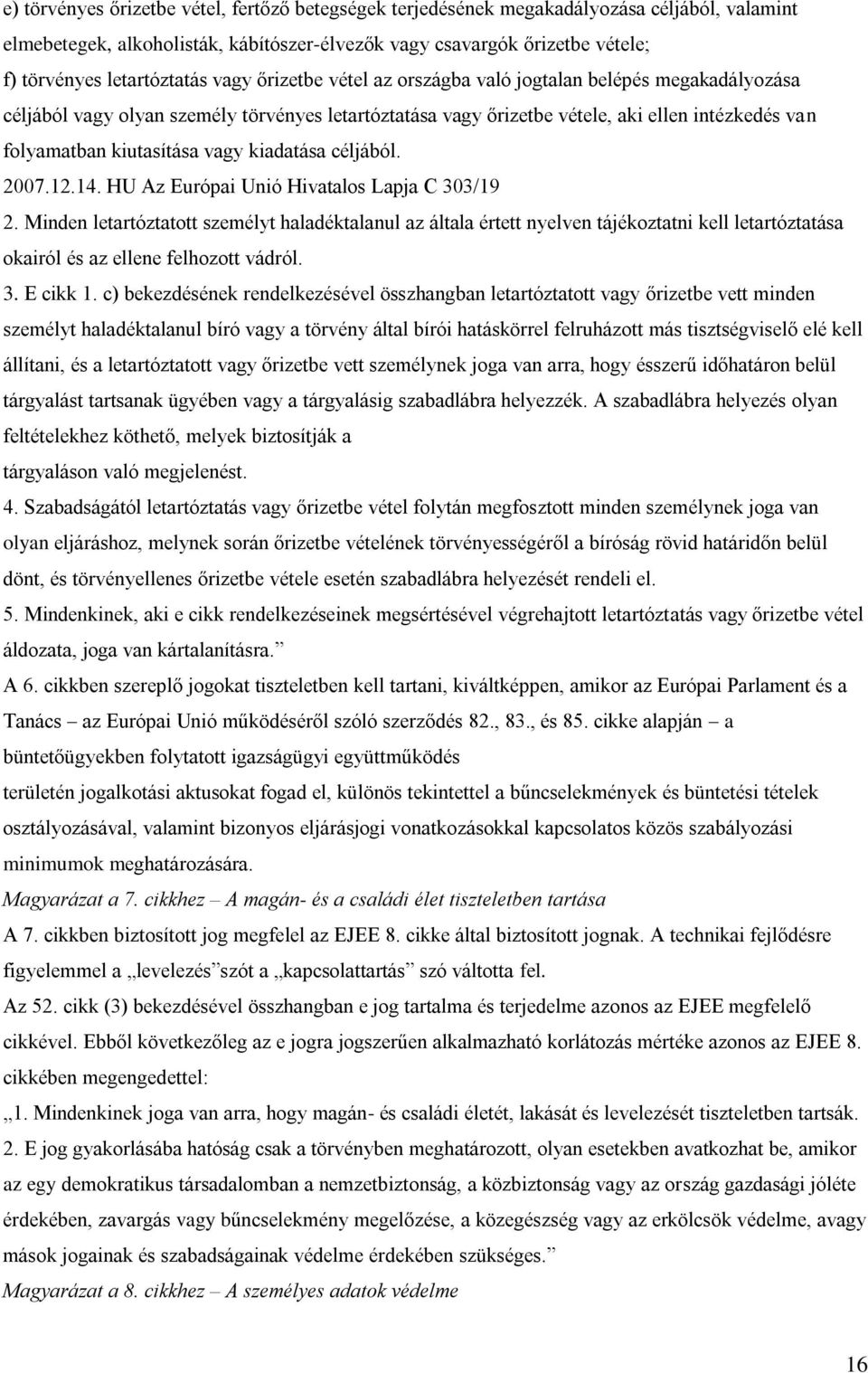 kiutasítása vagy kiadatása céljából. 2007.12.14. HU Az Európai Unió Hivatalos Lapja C 303/19 2.