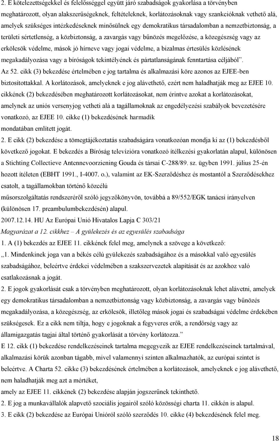 védelme, mások jó hírneve vagy jogai védelme, a bizalmas értesülés közlésének megakadályozása vagy a bíróságok tekintélyének és pártatlanságának fenntartása céljából. Az 52.