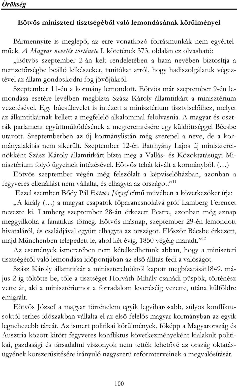 jövőjükről. Szeptember 11-én a kormány lemondott. Eötvös már szeptember 9-én lemondása esetére levélben megbízta Szász Károly államtitkárt a minisztérium vezetésével.