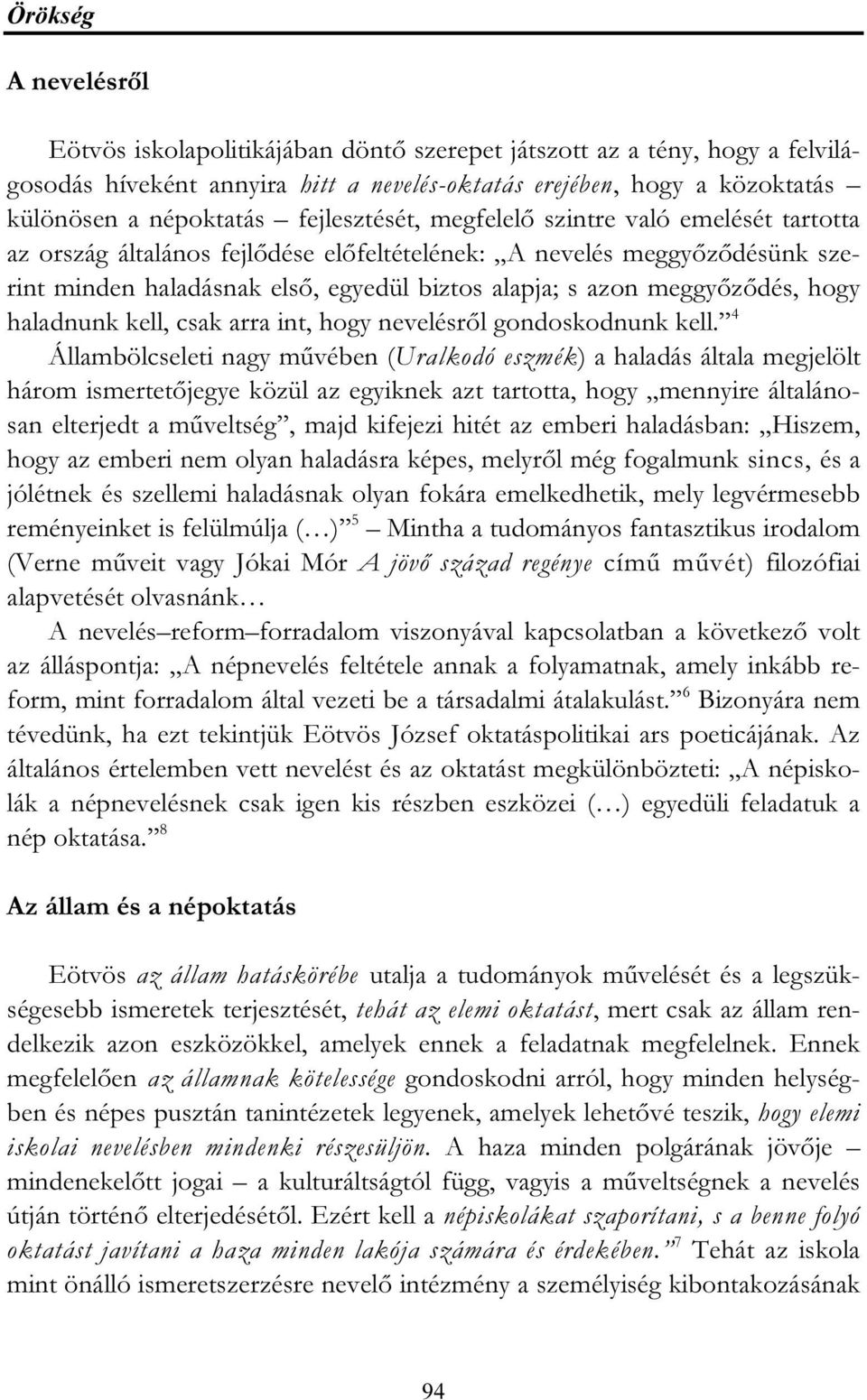 meggyőződés, hogy haladnunk kell, csak arra int, hogy nevelésről gondoskodnunk kell.