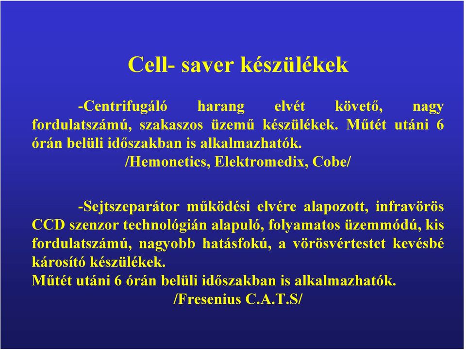 /Hemonetics, Elektromedix, Cobe/ -Sejtszeparátor működési elvére alapozott, infravörös CCD szenzor technológián