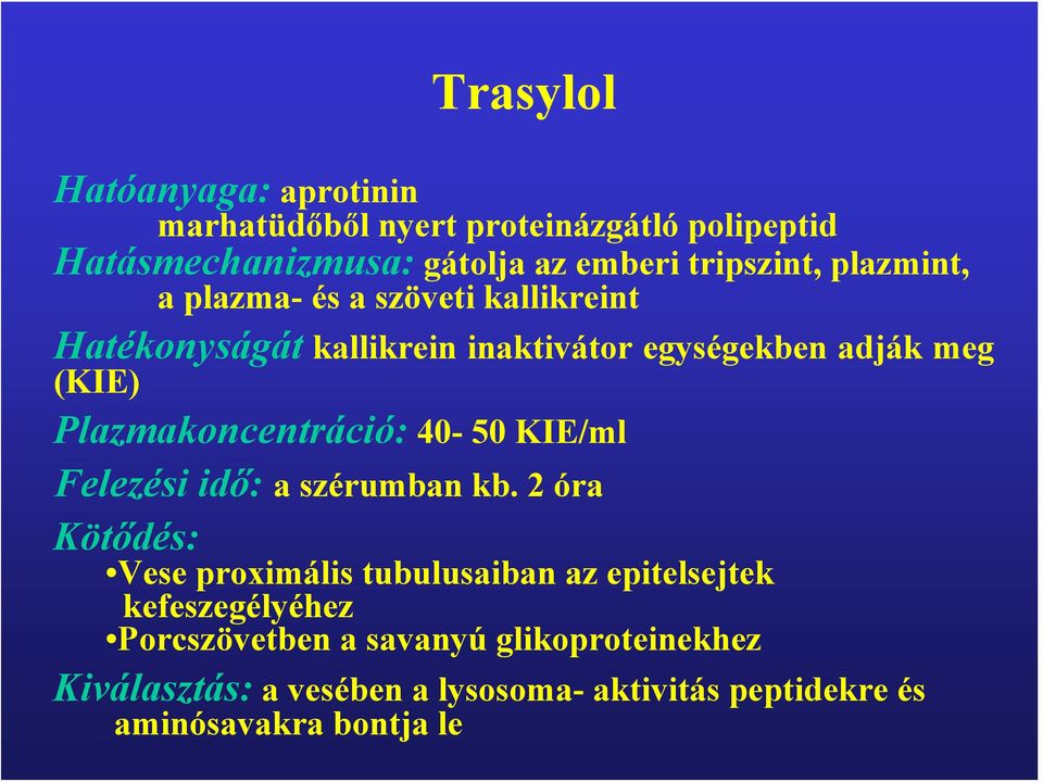 Plazmakoncentráció: 40-50 KIE/ml Felezési idő: a szérumban kb.