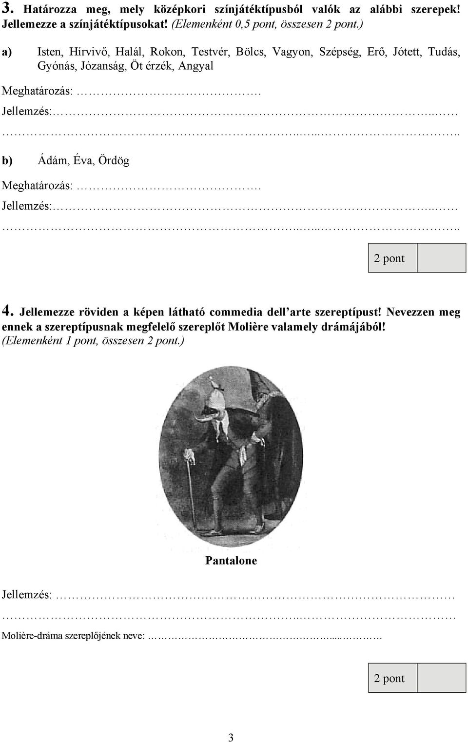 ........ b) Ádám, Éva, Ördög Meghatározás:. Jellemzés:......... 4. Jellemezze röviden a képen látható commedia dell arte szereptípust!