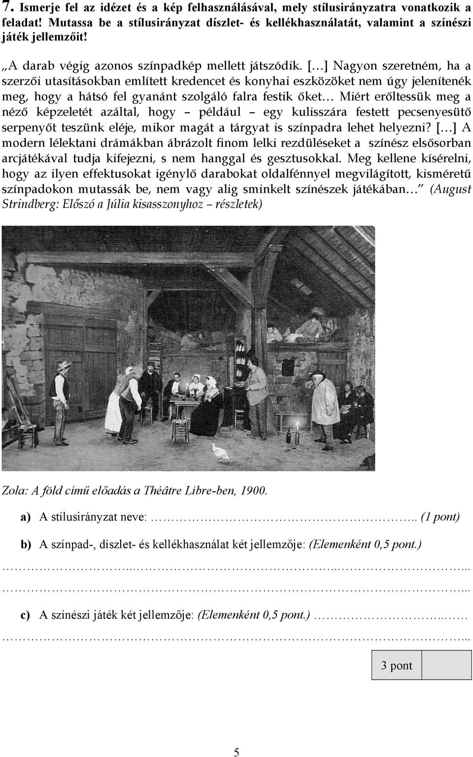 [ ] Nagyon szeretném, ha a szerzői utasításokban említett kredencet és konyhai eszközöket nem úgy jelenítenék meg, hogy a hátsó fel gyanánt szolgáló falra festik őket Miért erőltessük meg a néző