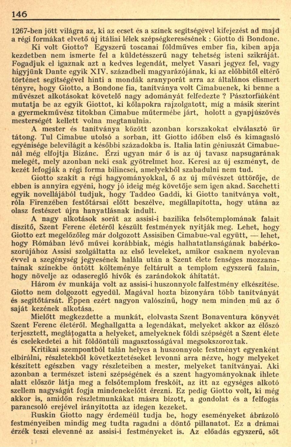 Fogadjuk el igaznak azt a kedves legendát, melyet Vasari jegyez fel, vagy higyjünk Dante egyik XIV.