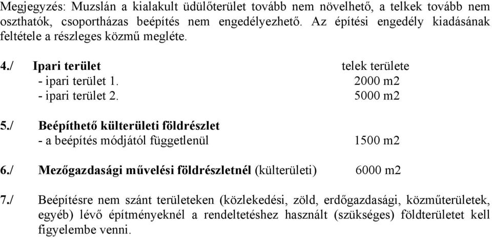 / Beépíthető külterületi földrészlet - a beépítés módjától függetlenül 1500 m2 6./ Mezőgazdasági művelési földrészletnél (külterületi) 6000 m2 7.