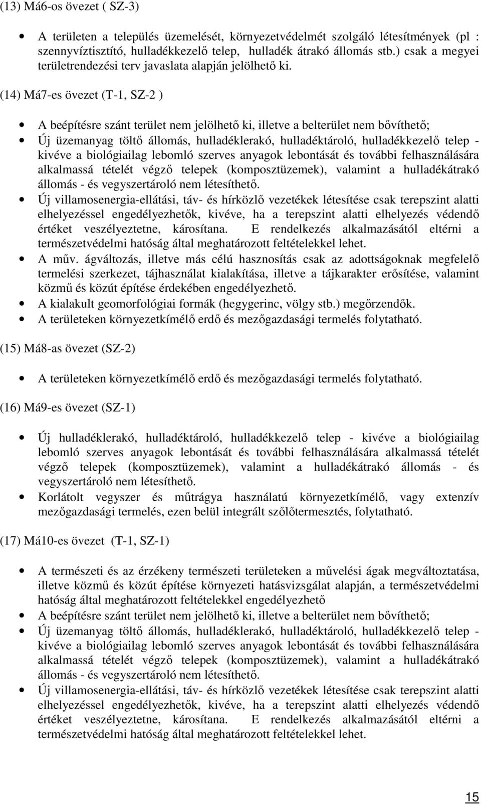(14) Má7-es övezet (T-1, SZ-2 ) A beépítésre szánt terület nem jelölhető ki, illetve a belterület nem bővíthető; Új üzemanyag töltő állomás, hulladéklerakó, hulladéktároló, hulladékkezelő telep -