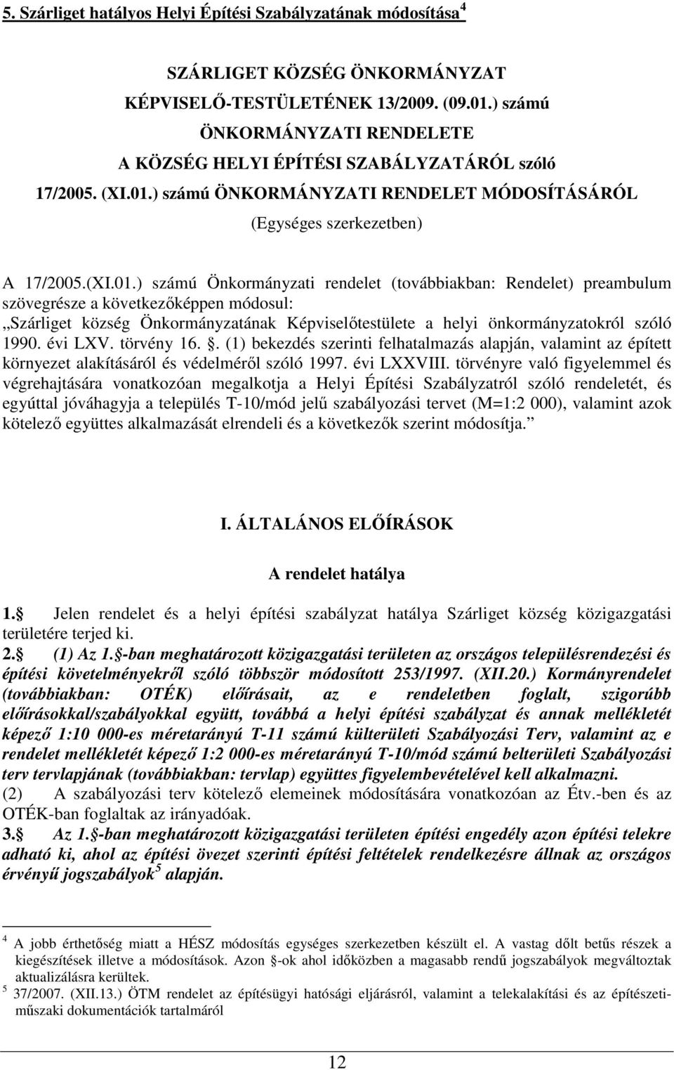 ) számú ÖNKORMÁNYZATI RENDELET MÓDOSÍTÁSÁRÓL (Egységes szerkezetben) A 17/2005.(XI.01.