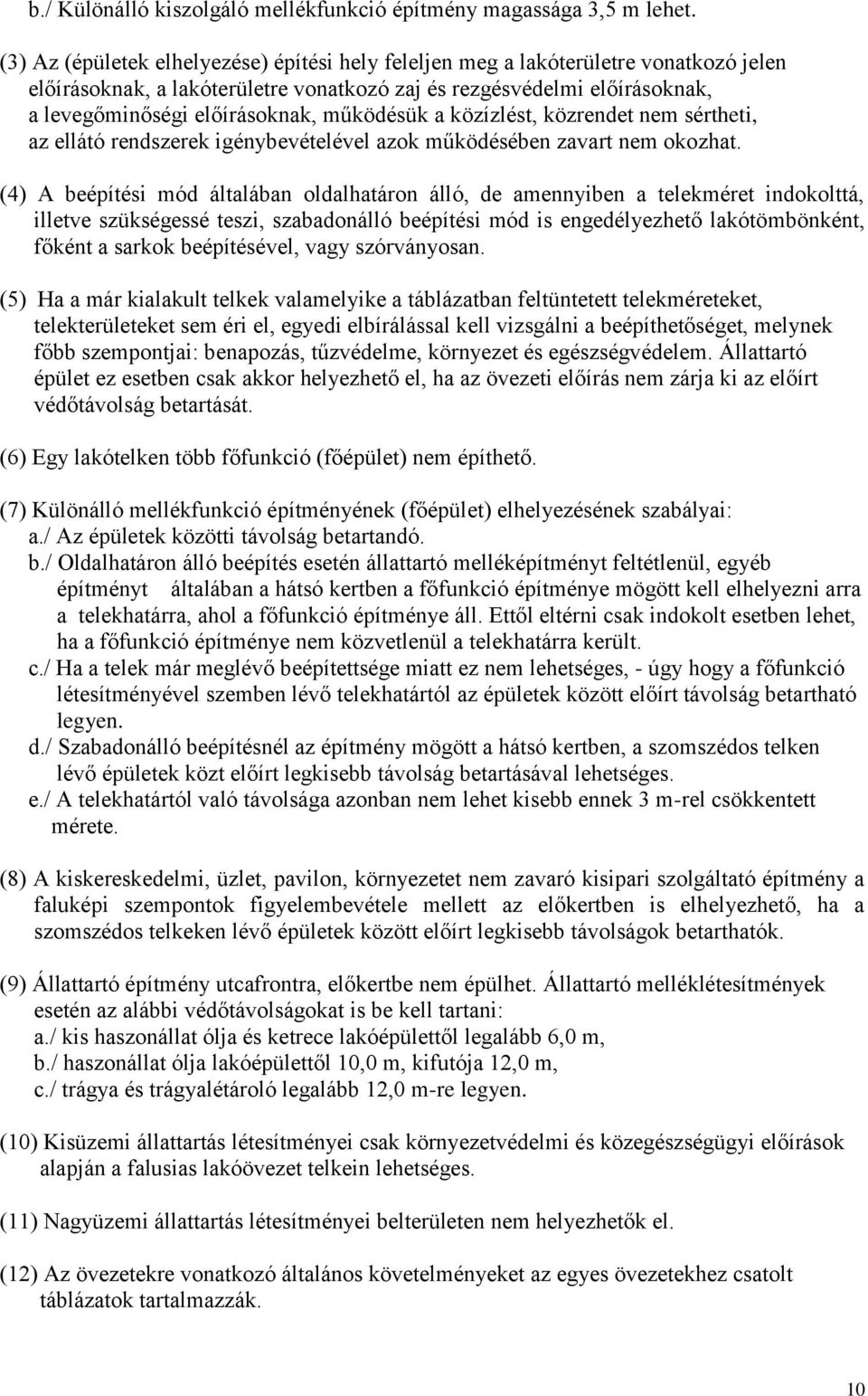 működésük a közízlést, közrendet nem sértheti, az ellátó rendszerek igénybevételével azok működésében zavart nem okozhat.