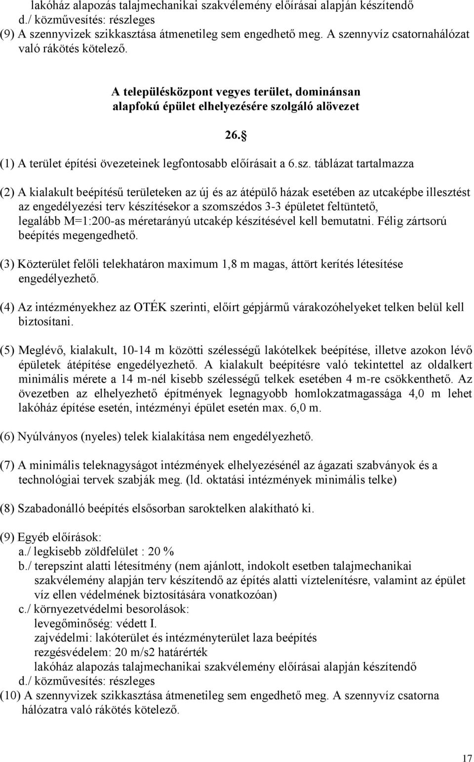 (1) A terület építési övezeteinek legfontosabb előírásait a 6.sz.