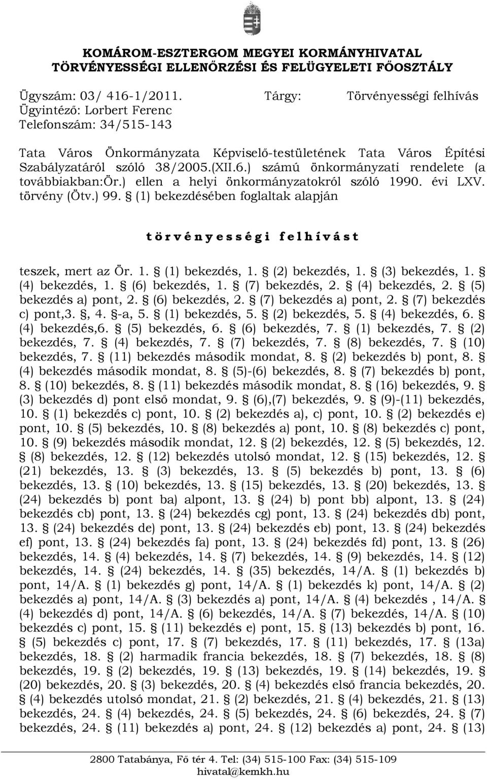 ) számú önkormányzati rendelete (a továbbiakban:ör.) ellen a helyi önkormányzatokról szóló 1990. évi LXV. törvény (Ötv.) 99.