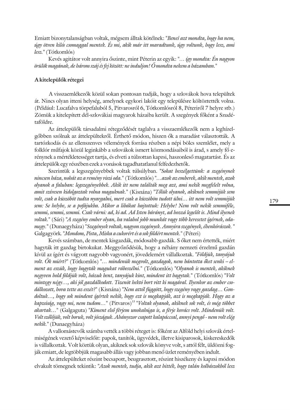 " A kitelepülõk rétegei A visszaemlékezõk közül sokan pontosan tudják, hogy a szlovákok hova települtek át. Nincs olyan itteni helység, amelynek egykori lakóit egy településre költöztették volna.