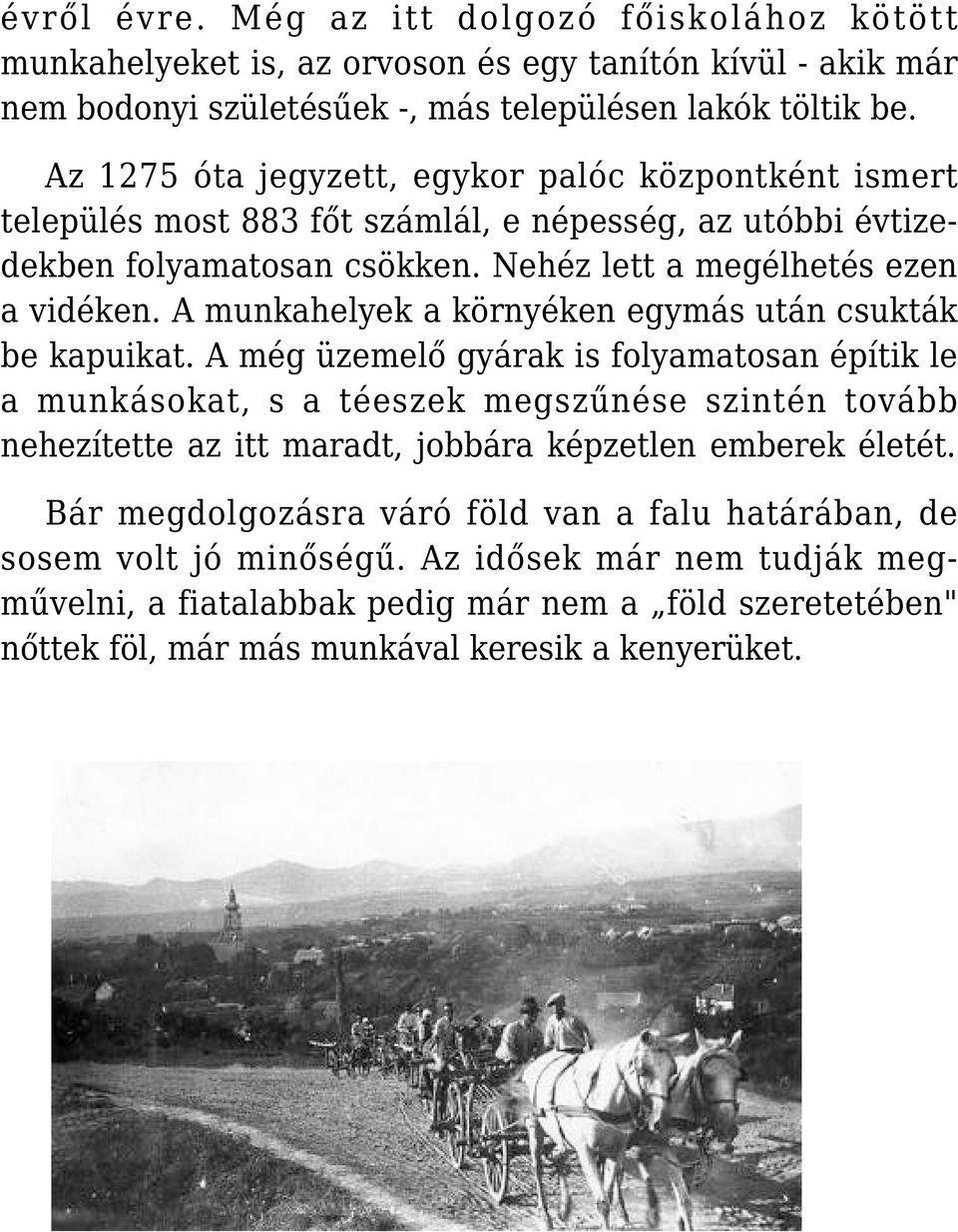 A munkahelyek a környéken egymás után csukták be kapuikat.