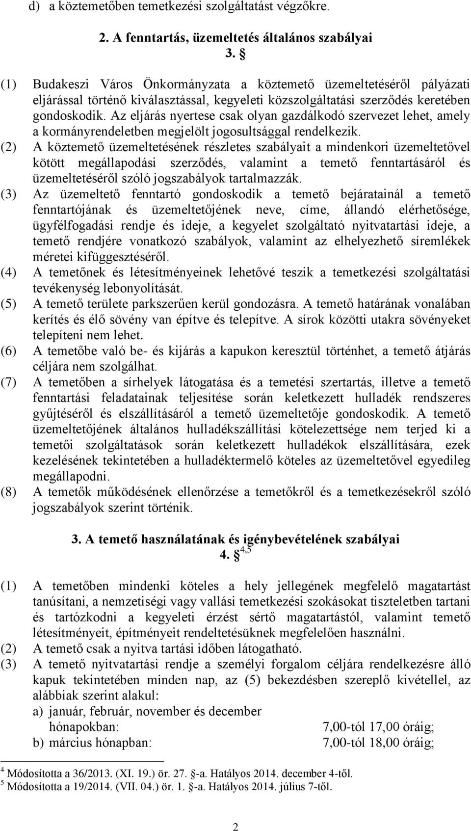 Az eljárás nyertese csak olyan gazdálkodó szervezet lehet, amely a kormányrendeletben megjelölt jogosultsággal rendelkezik.