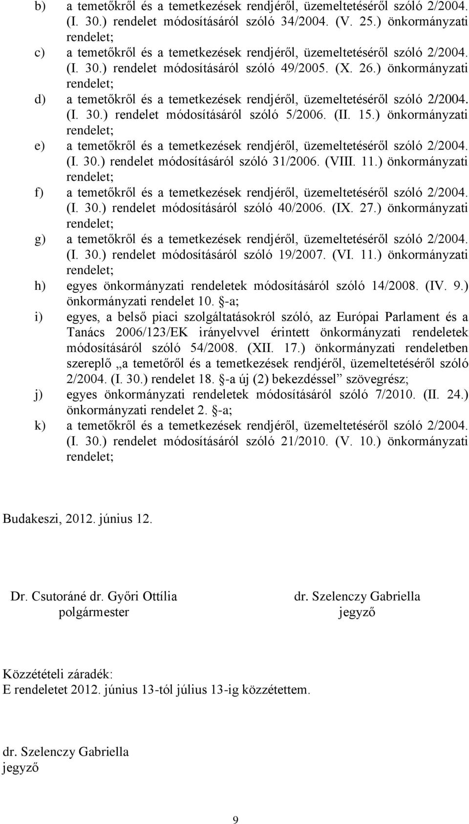 ) önkormányzati d) a temetőkről és a temetkezések rendjéről, üzemeltetéséről szóló 2/2004. (I. 30.) rendelet módosításáról szóló 5/2006. (II. 15.