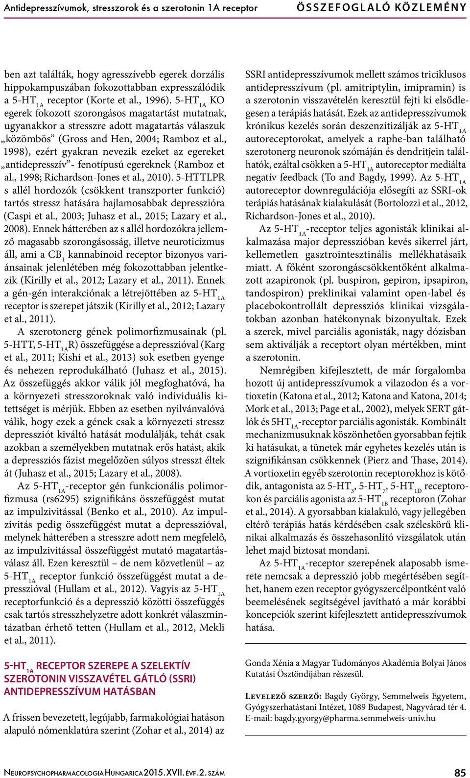 , 1998), ezért gyakran nevezik ezeket az egereket antidepresszív - fenotípusú egereknek (Ramboz et al., 1998; Richardson-Jones et al., 2010).