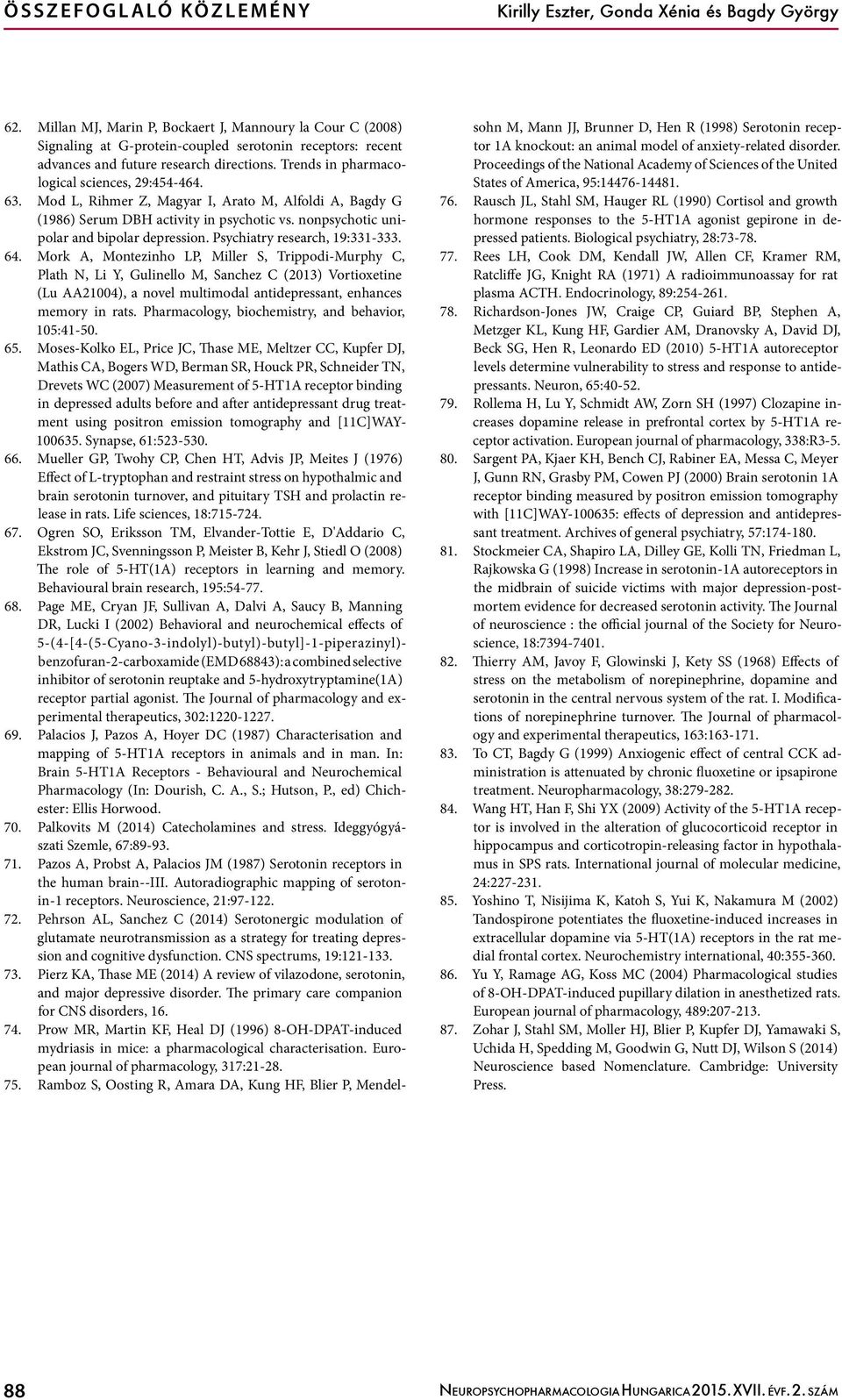 Trends in pharmacological sciences, 29:454-464. 63. Mod L, Rihmer Z, Magyar I, Arato M, Alfoldi A, Bagdy G (1986) Serum DBH activity in psychotic vs. nonpsychotic unipolar and bipolar depression.