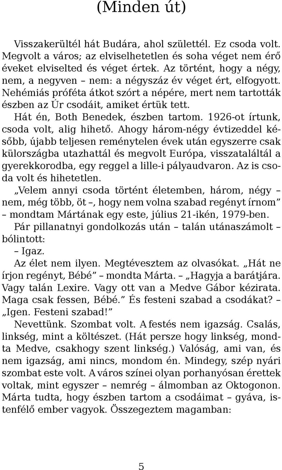 Hát én, Both Benedek, észben tartom. 1926-ot írtunk, csoda volt, alig hihető.