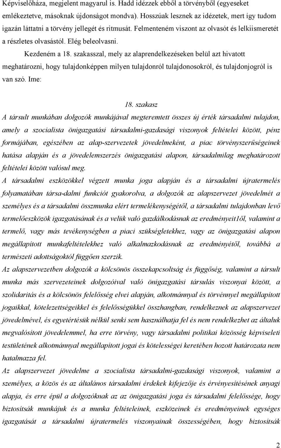 szakasszal, mely az alaprendelkezéseken belül azt hivatott meghatározni, hogy tulajdonképpen milyen tulajdonról tulajdonosokról, és tulajdonjogról is van szó. Ime: 18.