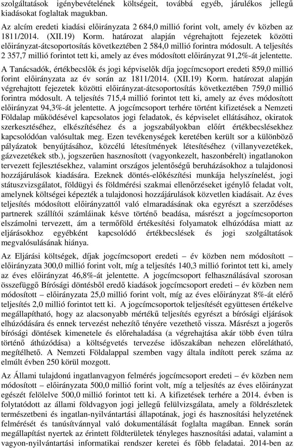 határozat alapján végrehajtott fejezetek közötti előirányzat-átcsoportosítás következtében 2 584,0 millió forintra módosult.