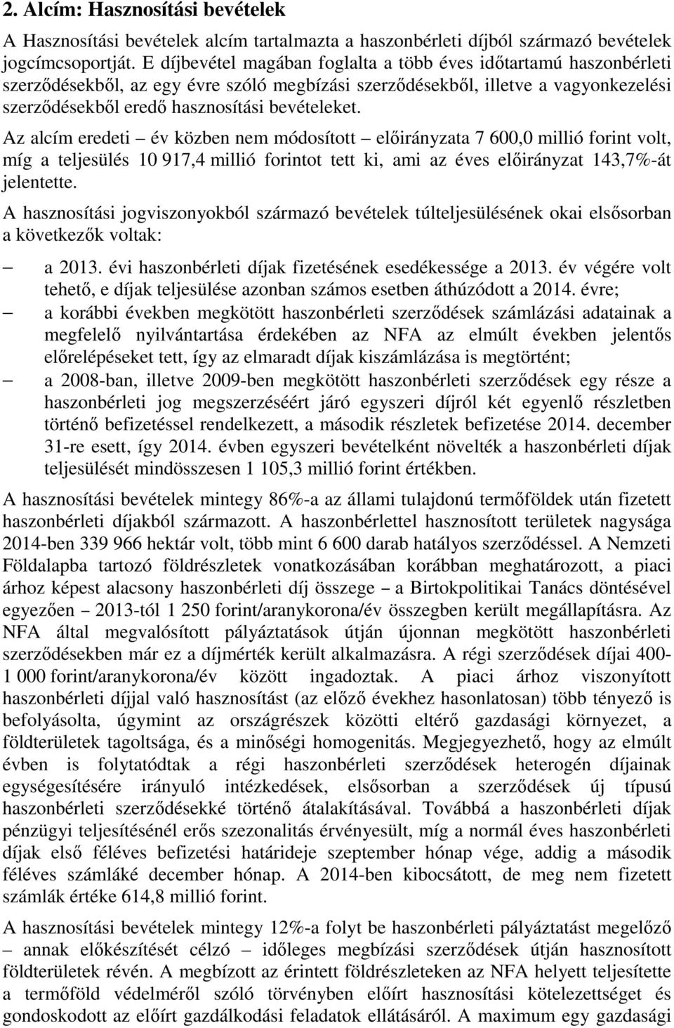 Az alcím eredeti év közben nem módosított előirányzata 7 600,0 millió forint volt, míg a teljesülés 10 917,4 millió forintot tett ki, ami az éves előirányzat 143,7%-át jelentette.