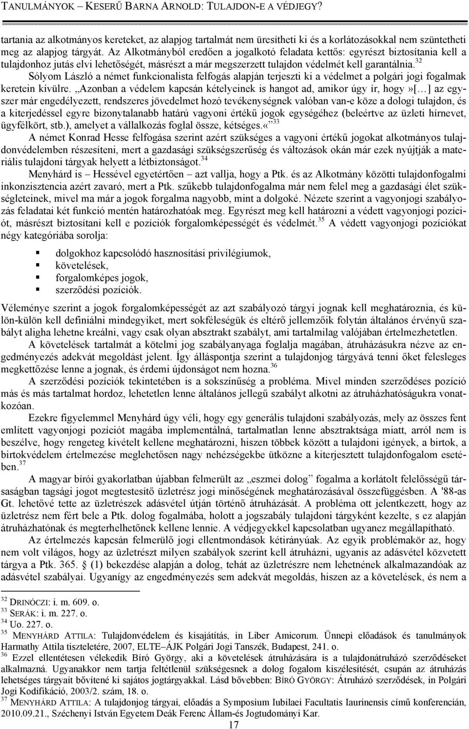 32 Sólyom László a német funkcionalista felfogás alapján terjeszti ki a védelmet a polgári jogi fogalmak keretein kívülre.