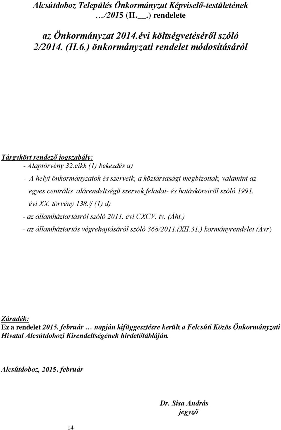 cikk (1) bekezdés a) - A helyi önkormányzatok és szerveik, a köztársasági megbízottak, valamint az egyes centrális alárendeltségű szervek feladat- és hatásköreiről szóló 1991. évi XX.