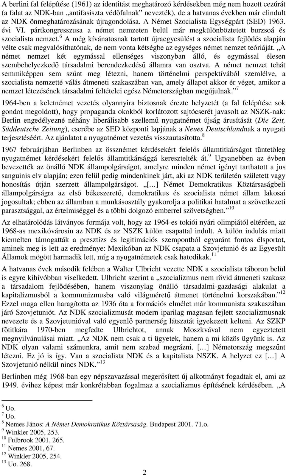 6 A még kívánatosnak tartott újraegyesülést a szocialista fejlődés alapján vélte csak megvalósíthatónak, de nem vonta kétségbe az egységes német nemzet teóriáját.