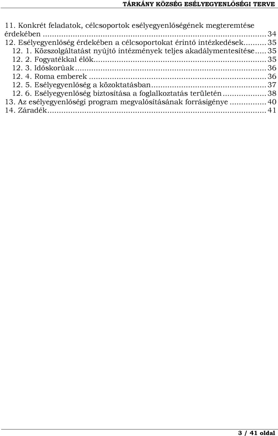 . 1. Közszolgáltatást nyújtó intézmények teljes akadálymentesítése... 35 12. 2. Fogyatékkal élők... 35 12. 3. Időskorúak... 36 12.