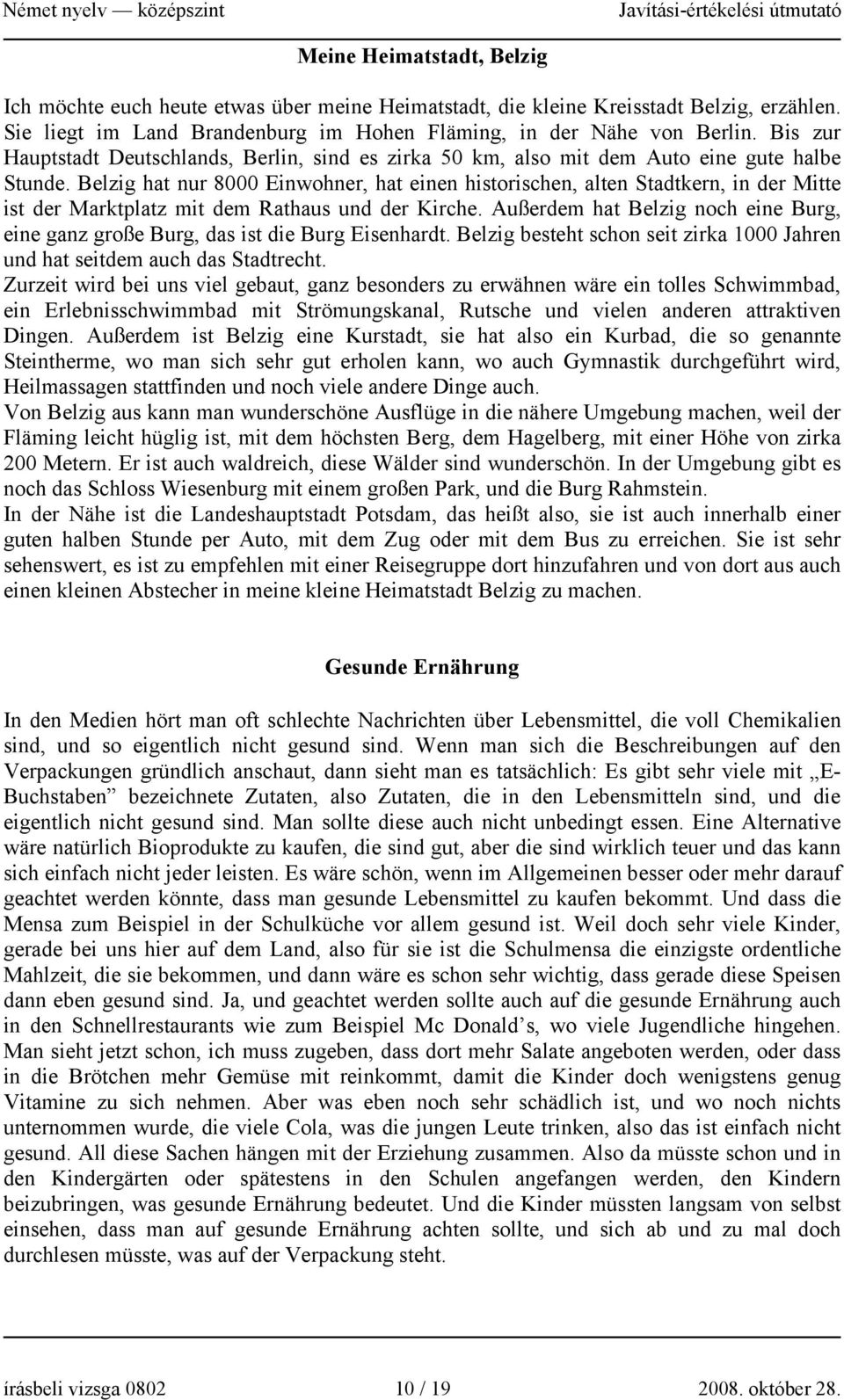 Belzig hat nur 8000 Einwohner, hat einen historischen, alten Stadtkern, in der Mitte ist der Marktplatz mit dem Rathaus und der Kirche.
