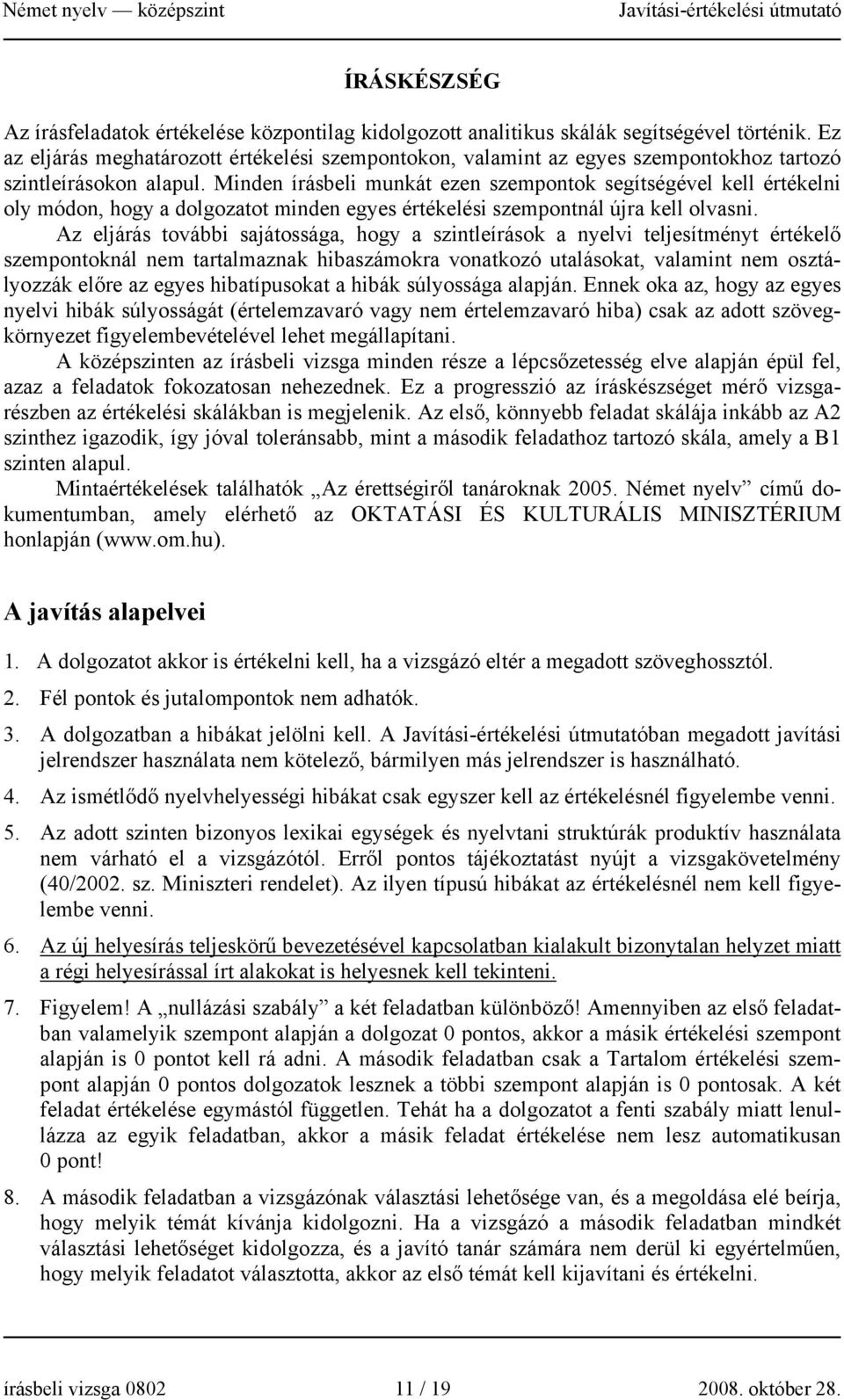 Minden írásbeli munkát ezen szempontok segítségével kell értékelni oly módon, hogy a dolgozatot minden egyes értékelési szempontnál újra kell olvasni.
