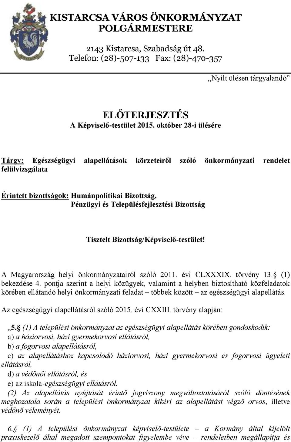 Bizottság Tisztelt Bizottság/Képviselő-testület! A Magyarország helyi önkormányzatairól szóló 2011. évi CLXXXIX. törvény 13. (1) bekezdése 4.