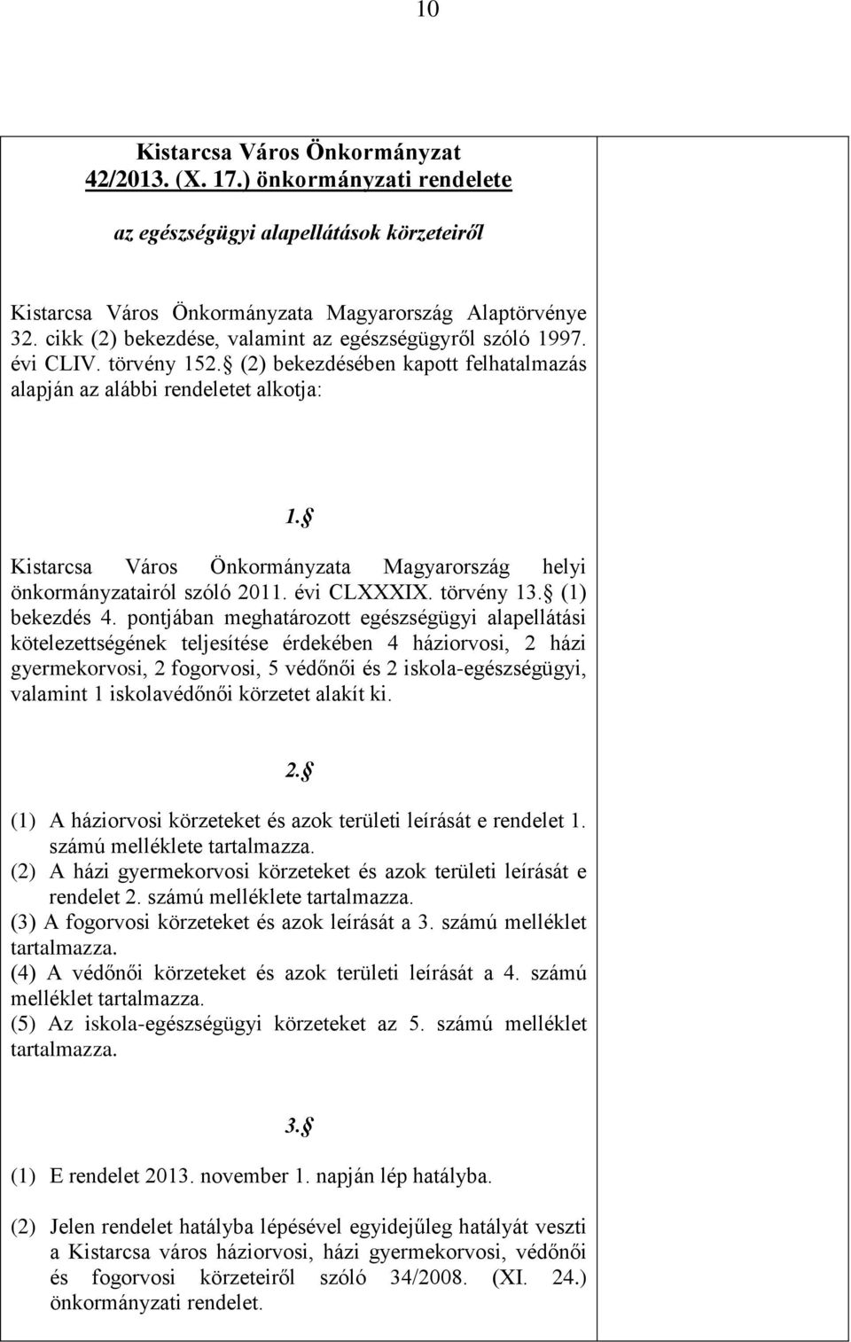 Kistarcsa Város Önkormányzata Magyarország helyi önkormányzatairól szóló 2011. évi CLXXXIX. törvény 13. (1) bekezdés 4.
