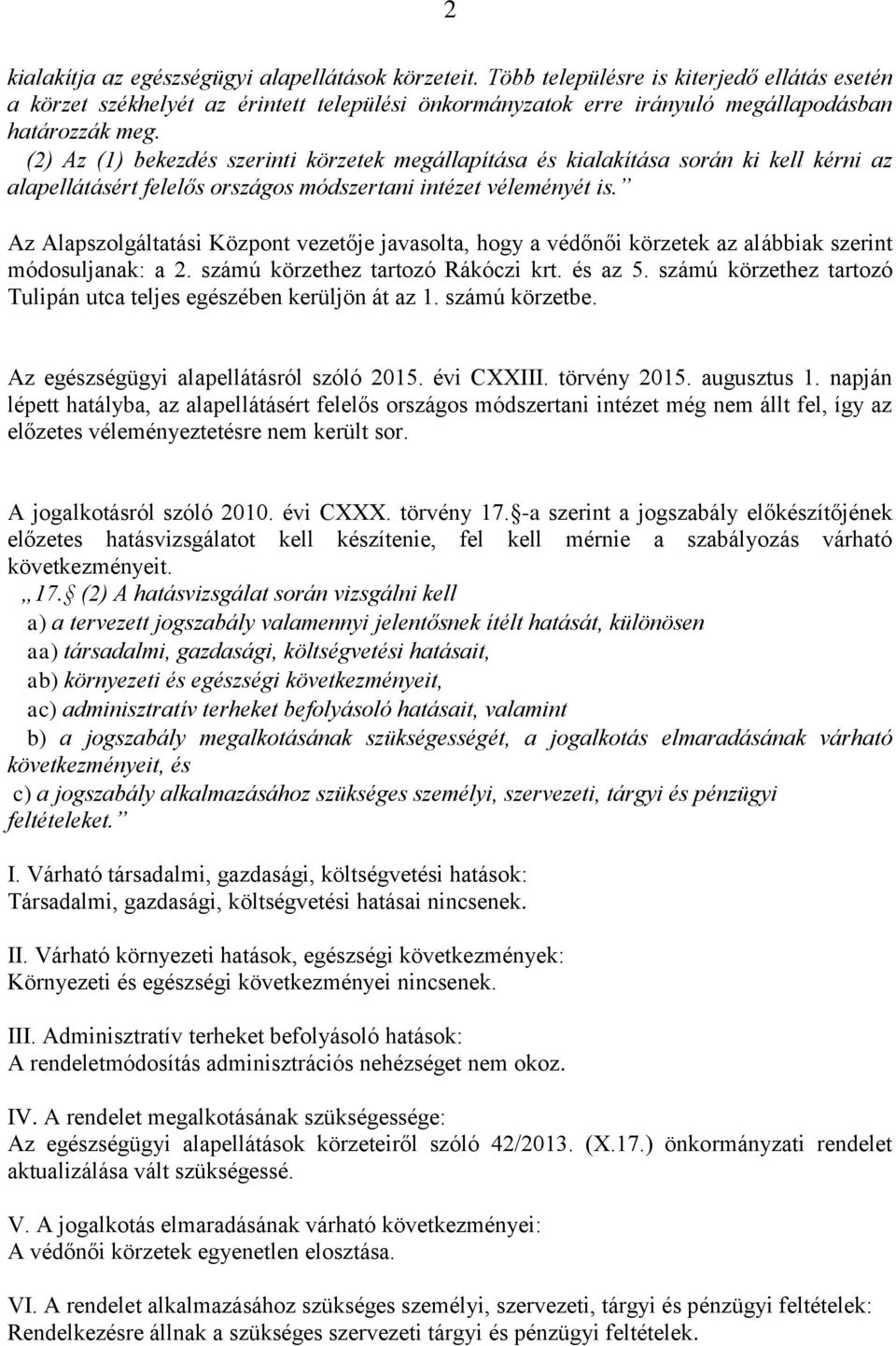 (2) Az (1) bekezdés szerinti körzetek megállapítása és kialakítása során ki kell kérni az alapellátásért felelős országos módszertani intézet véleményét is.