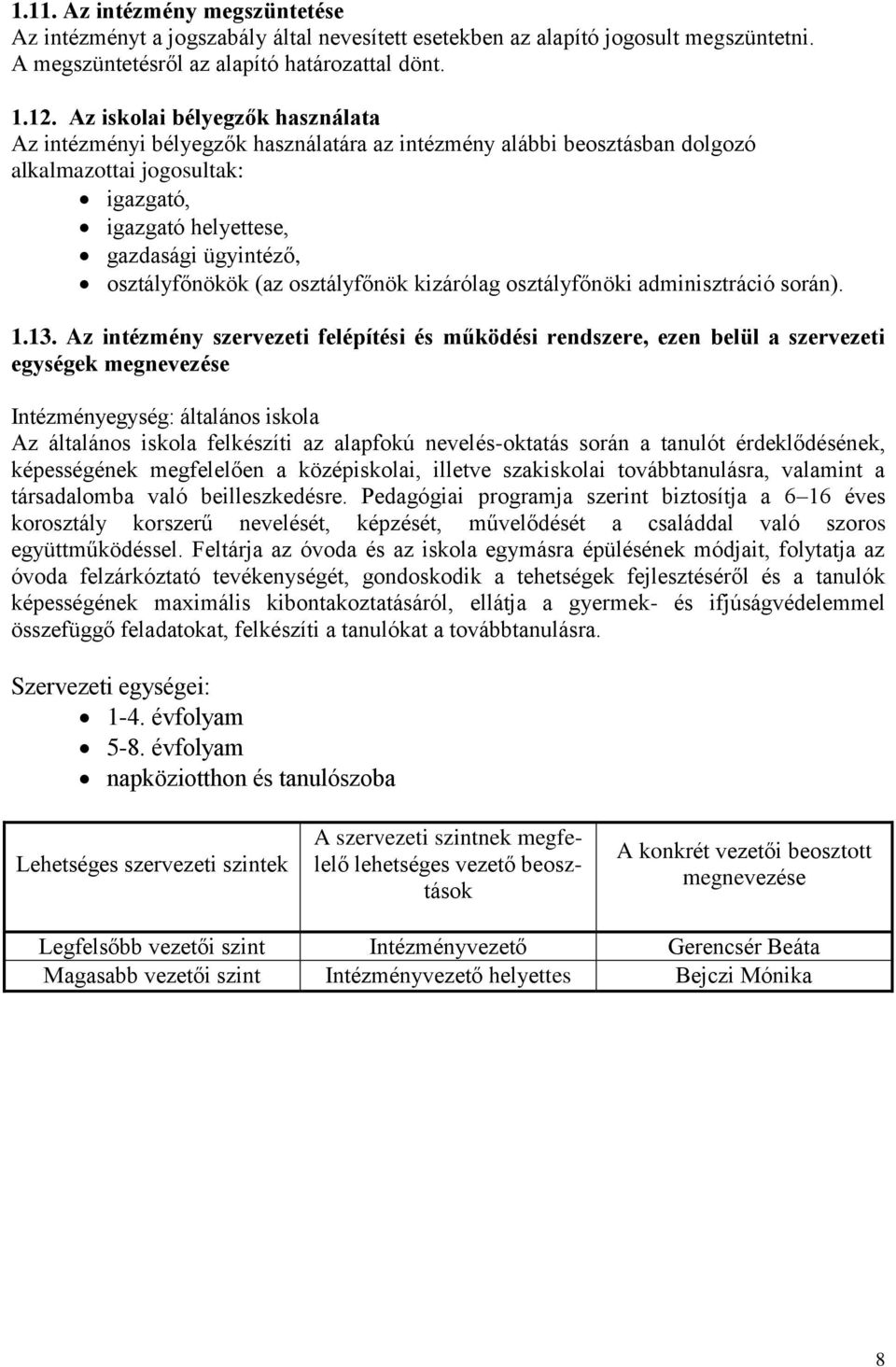 osztályfőnökök (az osztályfőnök kizárólag osztályfőnöki adminisztráció során). 1.13.