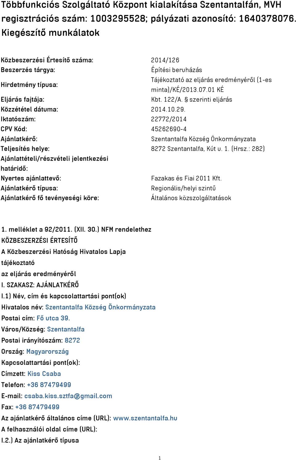 01 KÉ Eljárás fajtája: Kbt. 122/A. szerinti eljárás Közzététel dátuma: 2014.10.29.