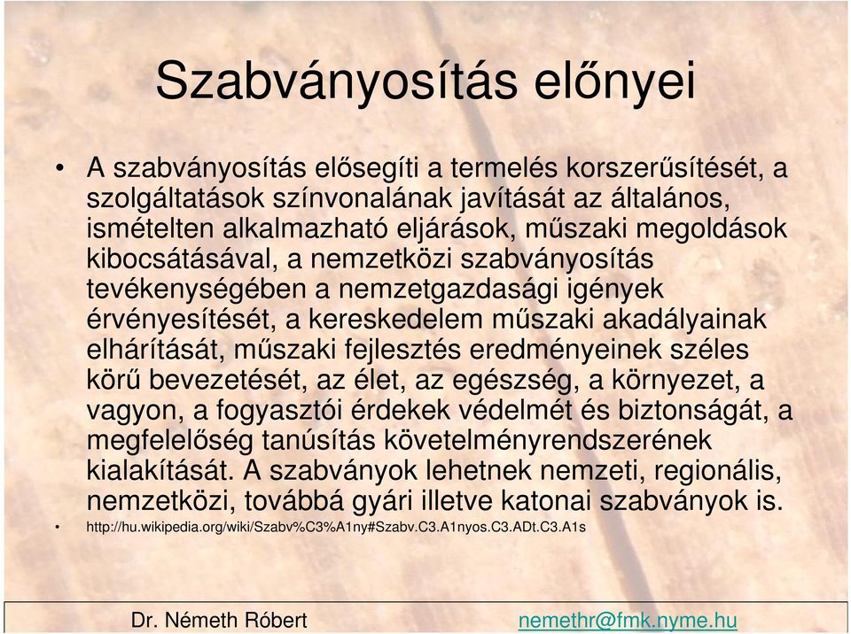 eredményeinek széles körő bevezetését, az élet, az egészség, a környezet, a vagyon, a fogyasztói érdekek védelmét és biztonságát, a megfelelıség tanúsítás követelményrendszerének