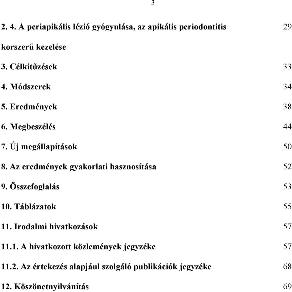 Az eredmények gyakorlati hasznosítása 52 9. Összefoglalás 53 10. Táblázatok 55 11.