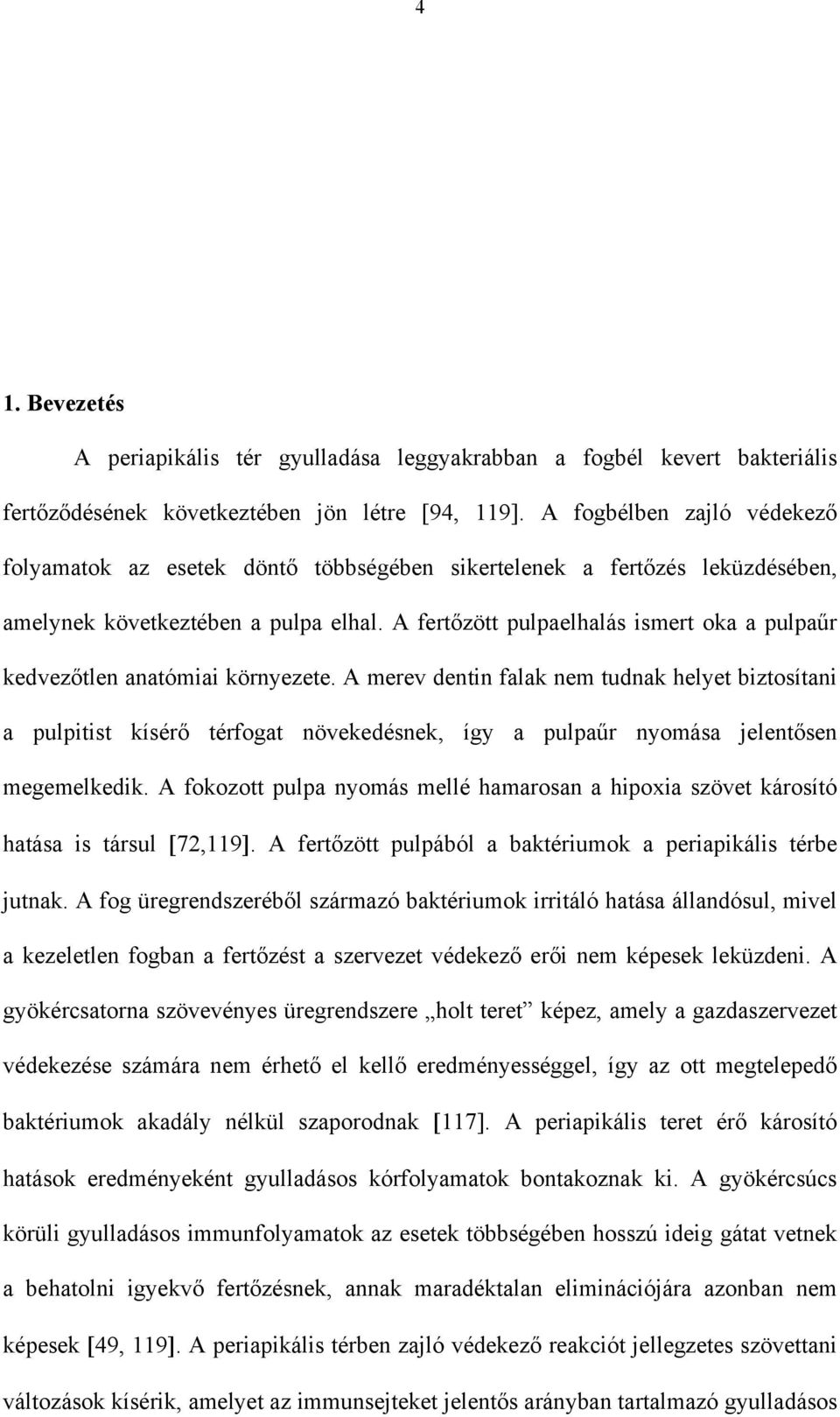 A fert zött pulpaelhalás ismert oka a pulpa r kedvez tlen anatómiai környezete.