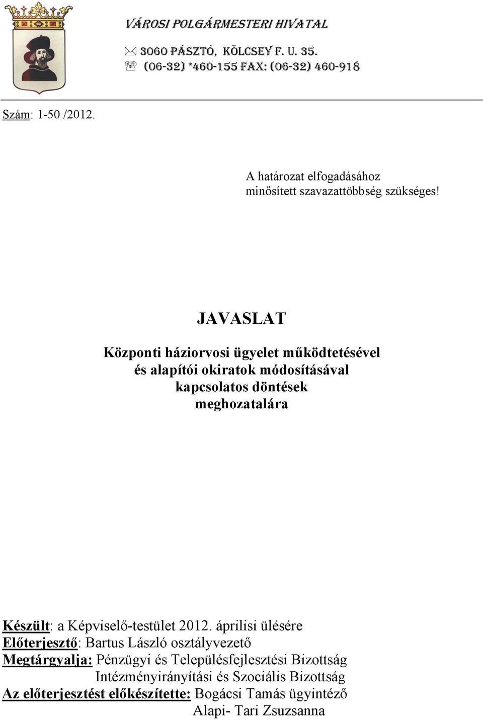 JAVASLAT Központi háziorvosi ügyelet működtetésével és alapítói okiratok módosításával kapcsolatos döntések meghozatalára Készült: a