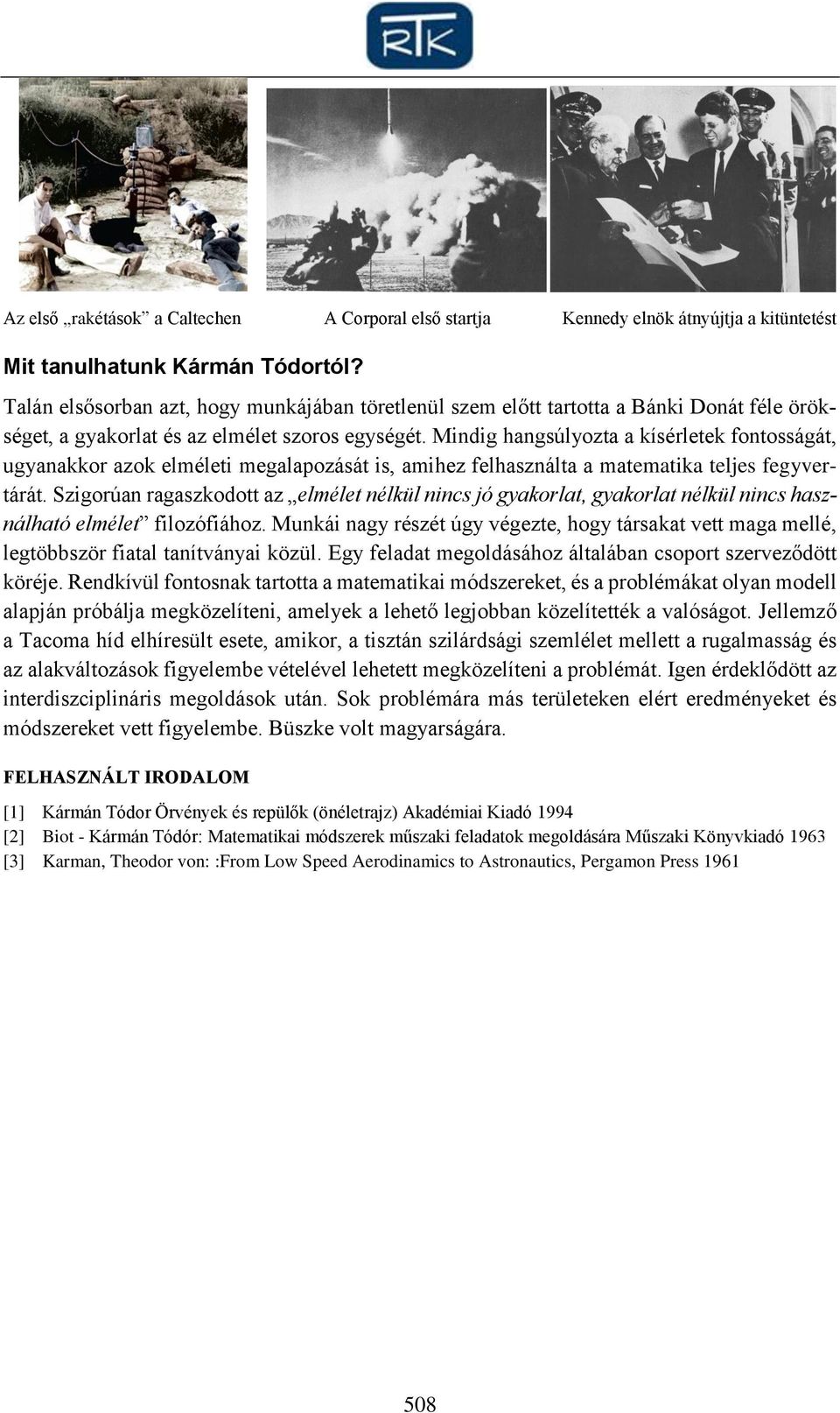 Mindig hangsúlyozta a kísérletek fontosságát, ugyanakkor azok elméleti megalapozását is, amihez felhasználta a matematika teljes fegyvertárát.