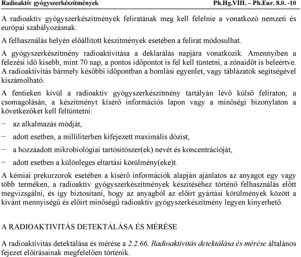 Amennyiben a felezési idő kisebb, mint 70 nap, a pontos időpontot is fel kell tüntetni, a zónaidőt is beleértve.