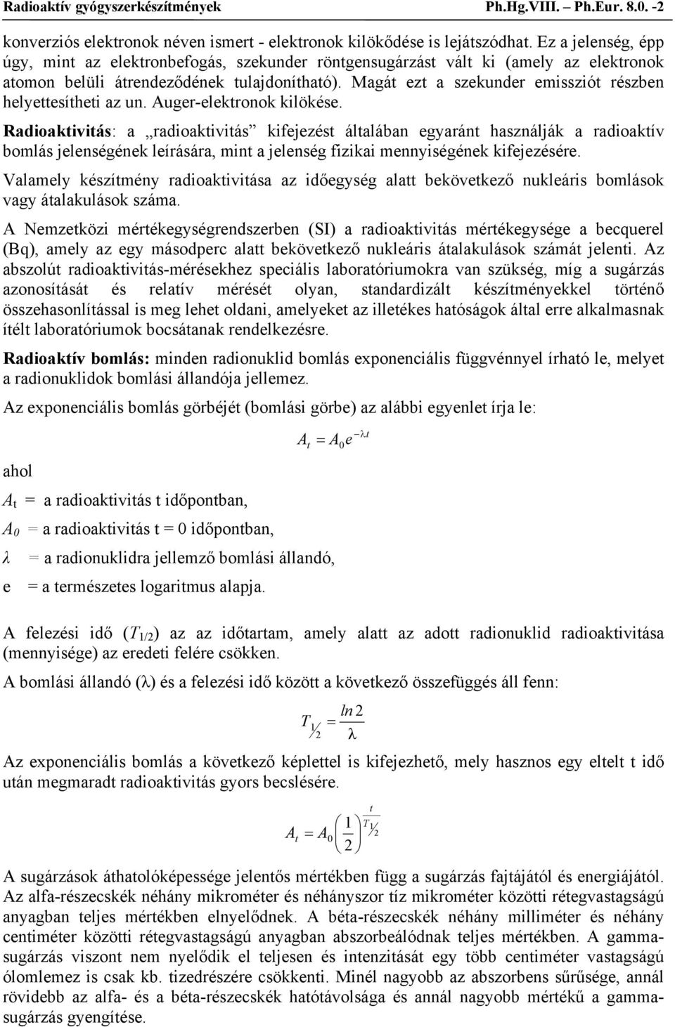 Magát ezt a szekunder emissziót részben helyettesítheti az un. Auger-elektronok kilökése.