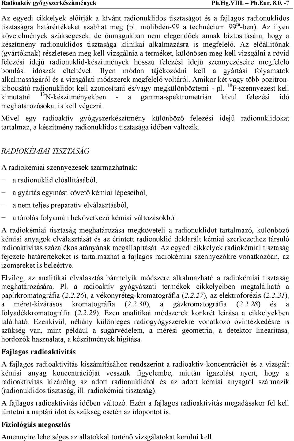 Az ilyen követelmények szükségesek, de önmagukban nem elegendőek annak biztosítására, hogy a készítmény radionuklidos tisztasága klinikai alkalmazásra is megfelelő.