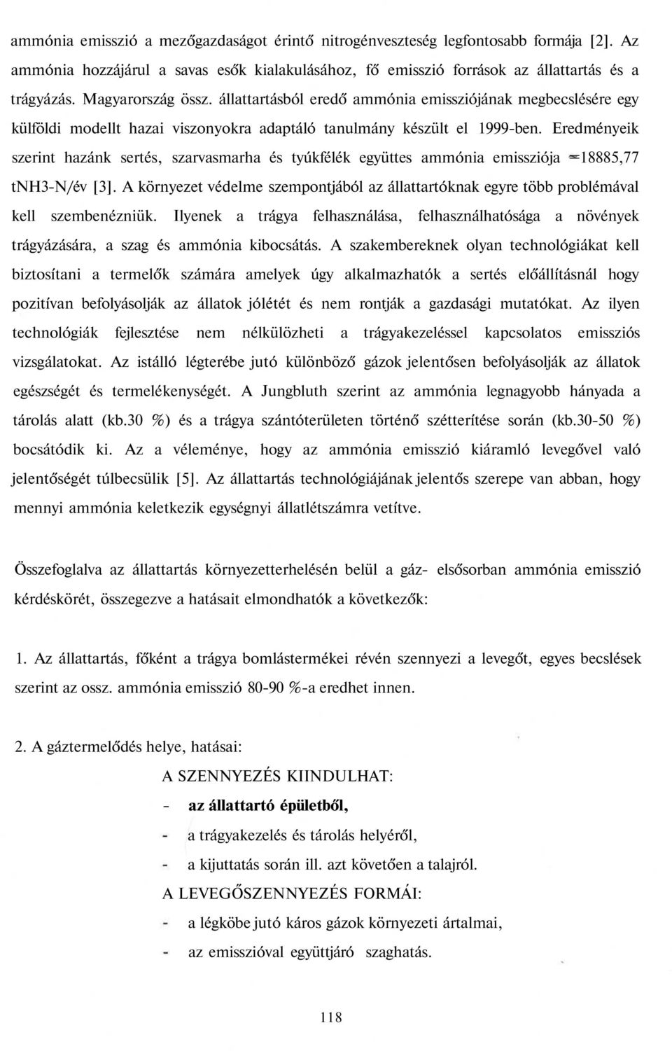 Eredményeik szerint hazánk sertés, szarvasmarha és tyúkfélék együttes ammónia emissziója =18885,77 tnh3-n/év [3].