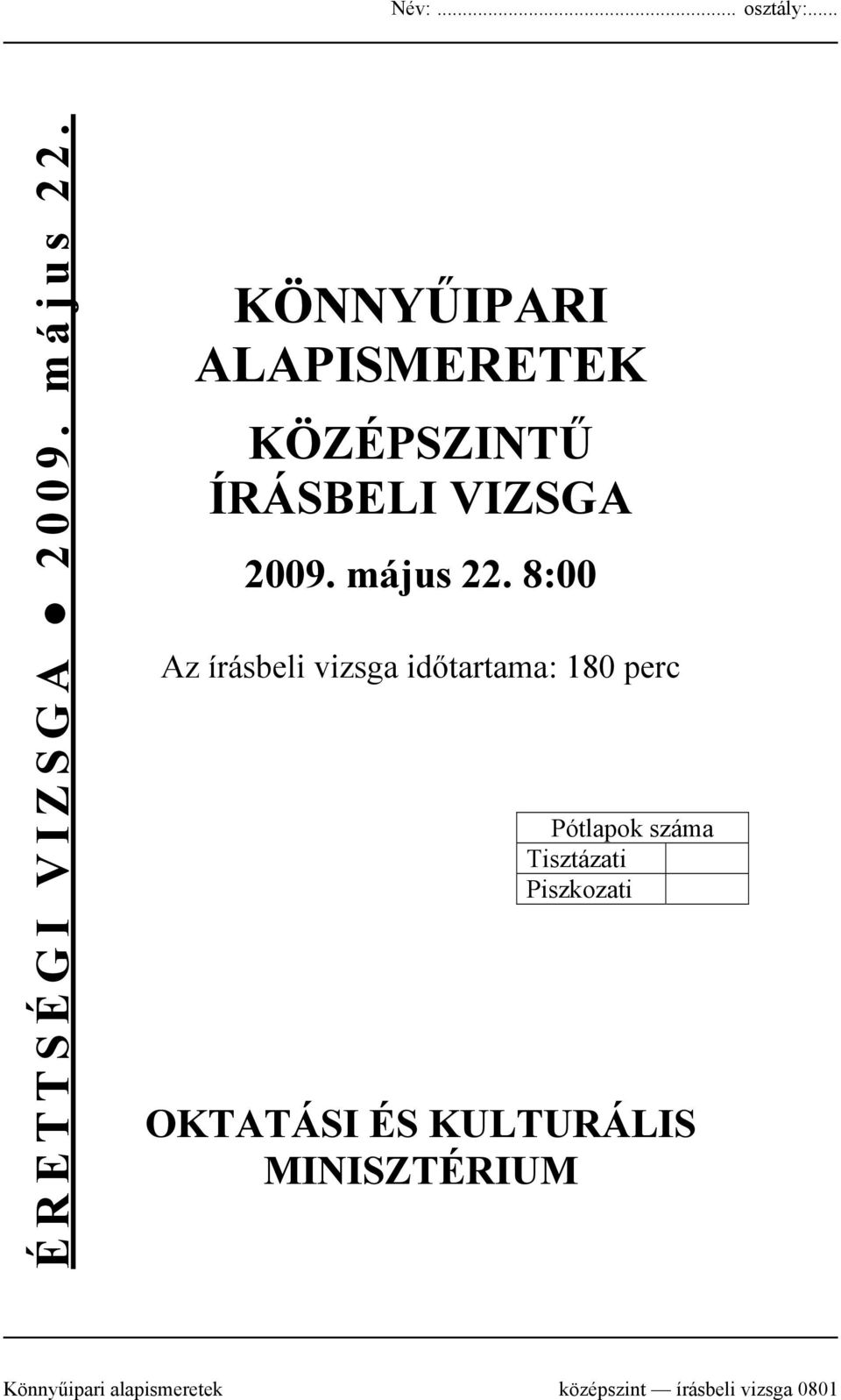 8:00 Az írásbeli vizsga időtartama: 180 perc Pótlapok száma Tisztázati