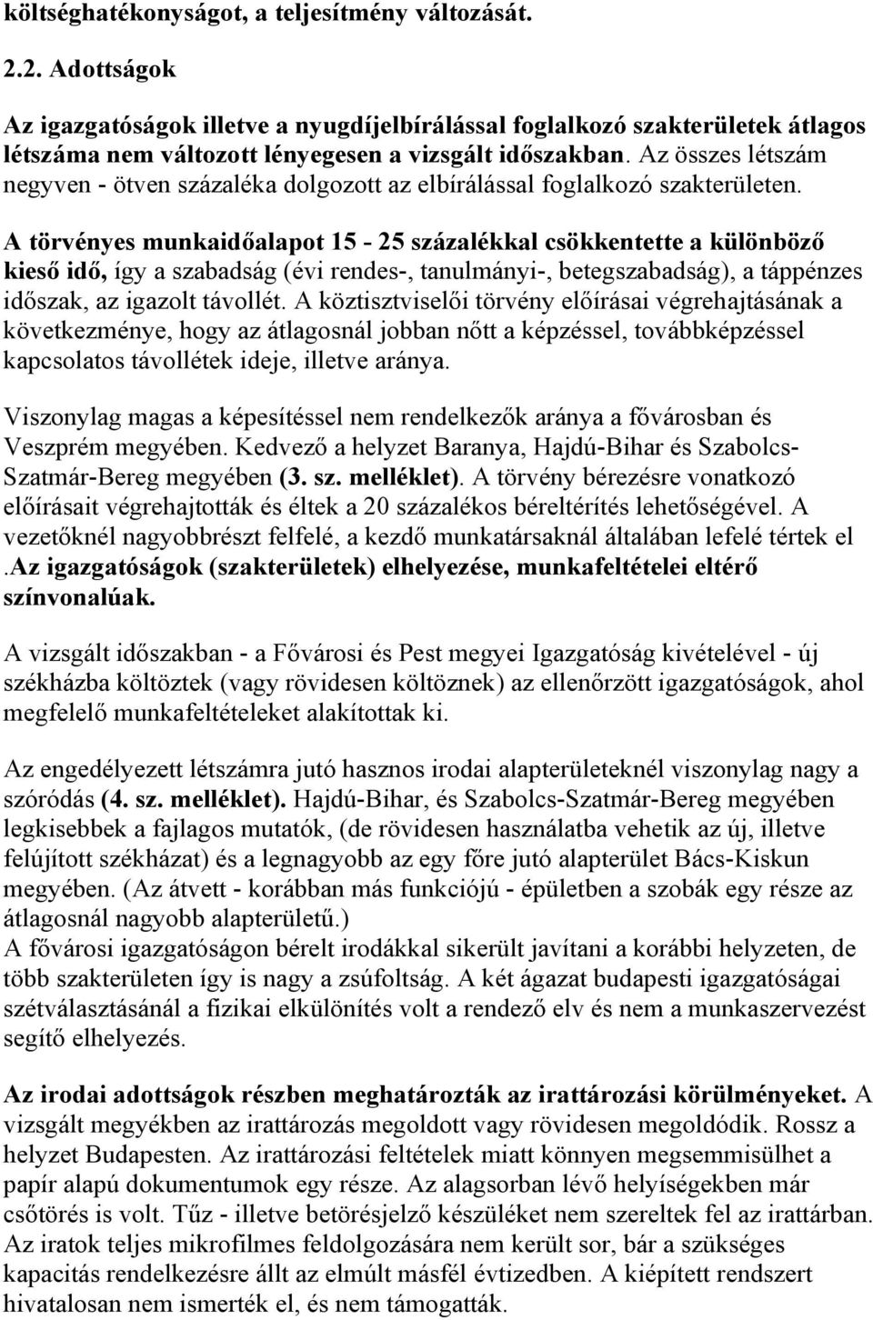 A törvényes munkaidőalapot 15-25 százalékkal csökkentette a különböző kieső idő, így a szabadság (évi rendes-, tanulmányi-, betegszabadság), a táppénzes időszak, az igazolt távollét.