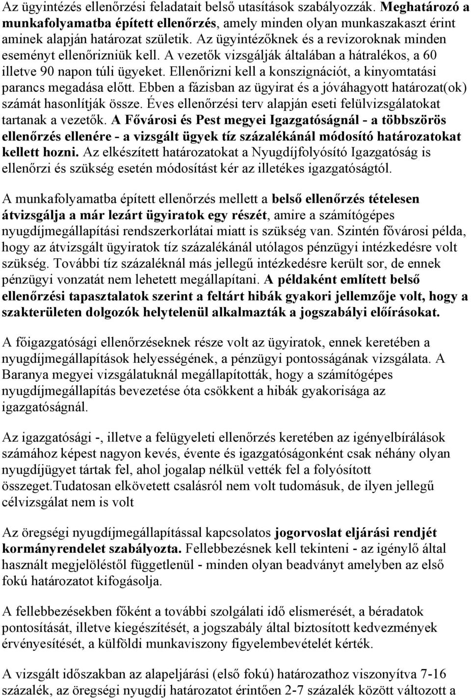 Ellenőrizni kell a konszignációt, a kinyomtatási parancs megadása előtt. Ebben a fázisban az ügyirat és a jóváhagyott határozat(ok) számát hasonlítják össze.