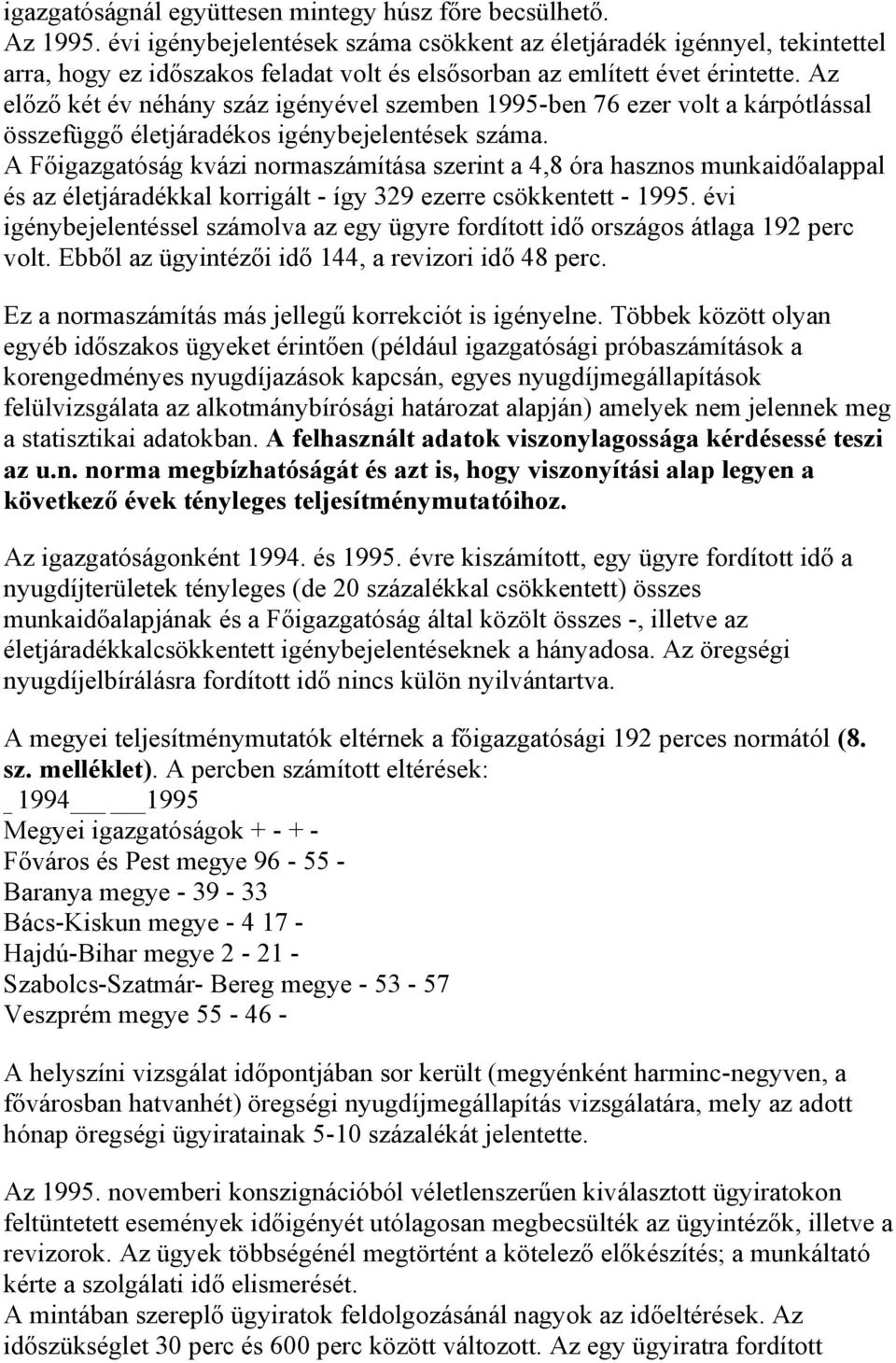 Az előző két év néhány száz igényével szemben 1995-ben 76 ezer volt a kárpótlással összefüggő életjáradékos igénybejelentések száma.